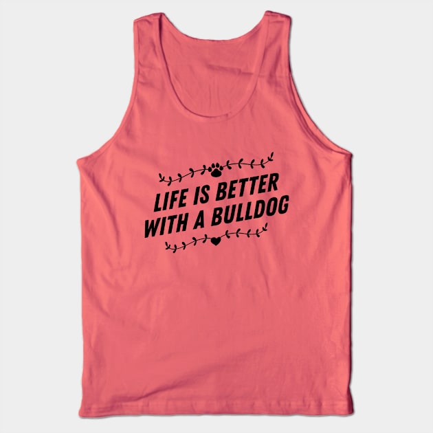 Life is better with a bulldog Tank Top by nametees